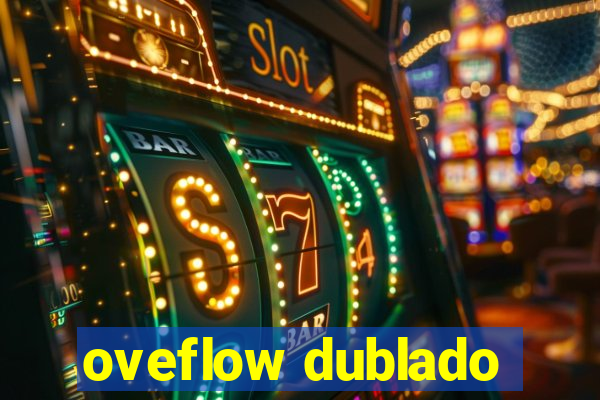 oveflow dublado